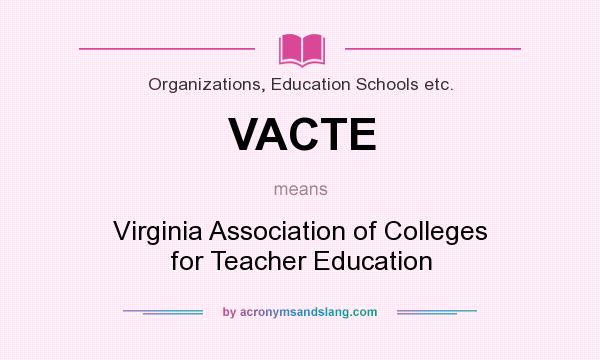 What does VACTE mean? It stands for Virginia Association of Colleges for Teacher Education