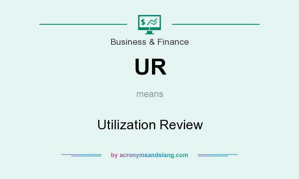What does UR mean? It stands for Utilization Review