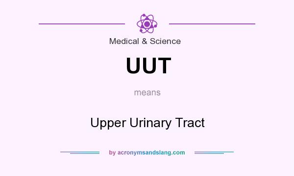 What does UUT mean? It stands for Upper Urinary Tract