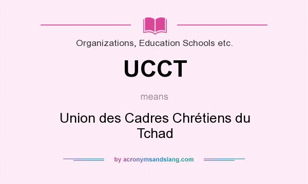 What does UCCT mean? It stands for Union des Cadres Chrétiens du Tchad