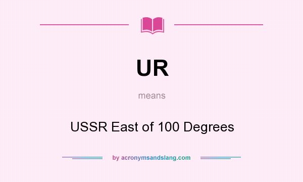 What does UR mean? It stands for USSR East of 100 Degrees