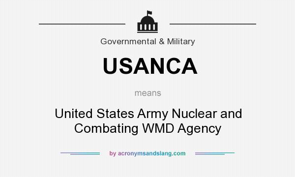 What does USANCA mean? It stands for United States Army Nuclear and Combating WMD Agency