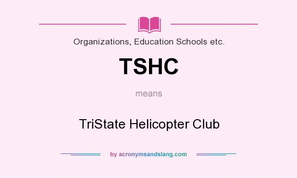 What does TSHC mean? It stands for TriState Helicopter Club