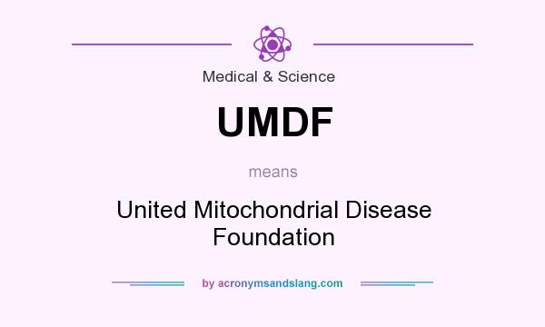What does UMDF mean? It stands for United Mitochondrial Disease Foundation
