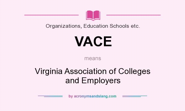 What does VACE mean? It stands for Virginia Association of Colleges and Employers