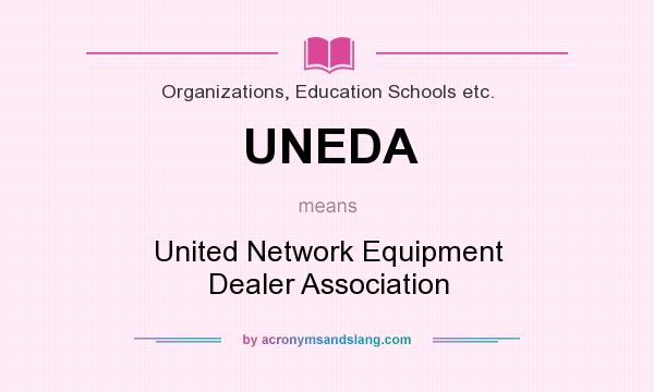 What does UNEDA mean? It stands for United Network Equipment Dealer Association