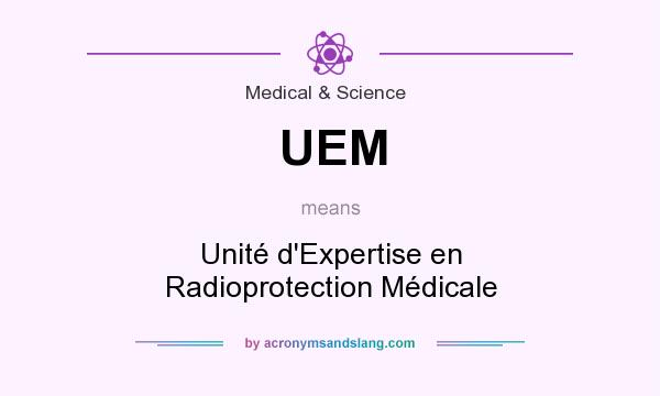 What does UEM mean? It stands for Unité d`Expertise en Radioprotection Médicale
