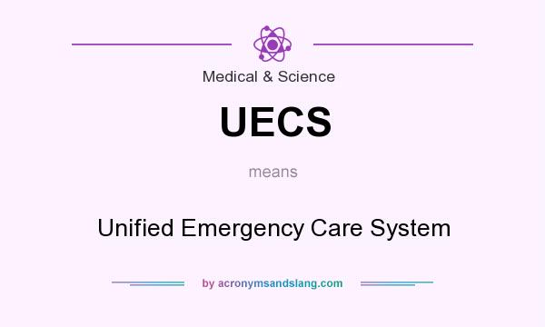 What does UECS mean? It stands for Unified Emergency Care System