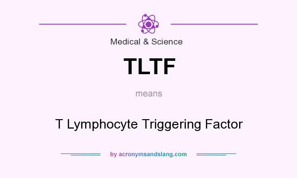 What does TLTF mean? It stands for T Lymphocyte Triggering Factor