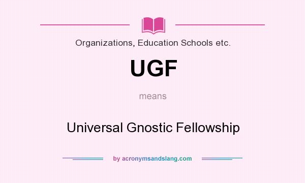 What does UGF mean? It stands for Universal Gnostic Fellowship