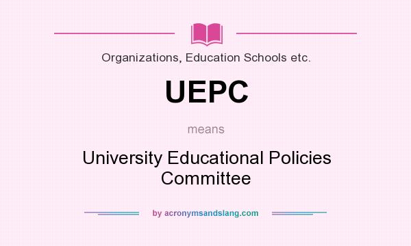 What does UEPC mean? It stands for University Educational Policies Committee