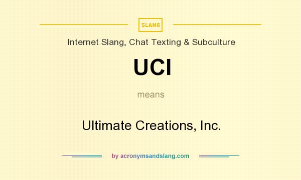 What does UCI mean? It stands for Ultimate Creations, Inc.