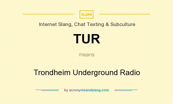 What does TUR mean? It stands for Trondheim Underground Radio