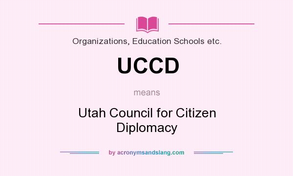 What does UCCD mean? It stands for Utah Council for Citizen Diplomacy