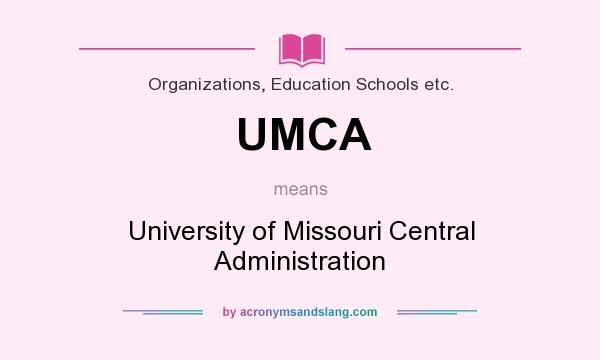 What does UMCA mean? It stands for University of Missouri Central Administration