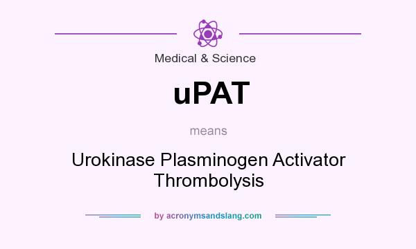 What does uPAT mean? It stands for Urokinase Plasminogen Activator Thrombolysis