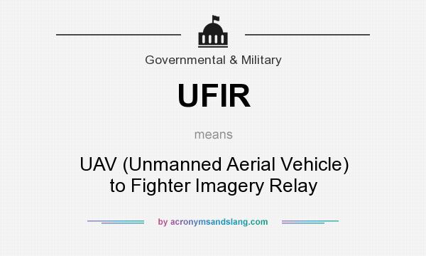 What does UFIR mean? It stands for UAV (Unmanned Aerial Vehicle) to Fighter Imagery Relay