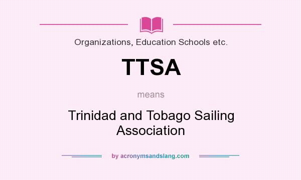 What does TTSA mean? It stands for Trinidad and Tobago Sailing Association