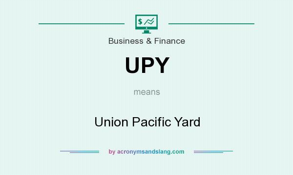 What does UPY mean? It stands for Union Pacific Yard