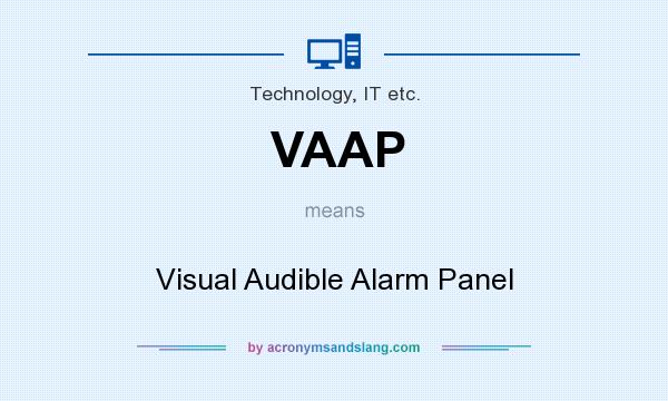 What does VAAP mean? It stands for Visual Audible Alarm Panel