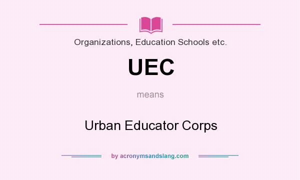 What does UEC mean? It stands for Urban Educator Corps