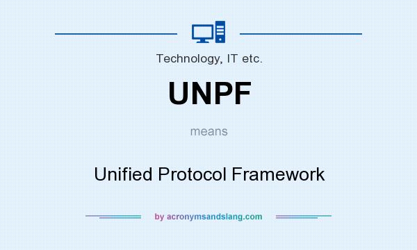 What does UNPF mean? It stands for Unified Protocol Framework