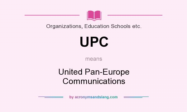 What does UPC mean? It stands for United Pan-Europe Communications