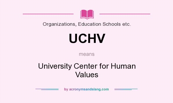 What does UCHV mean? It stands for University Center for Human Values