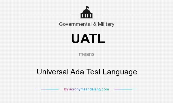 What does UATL mean? It stands for Universal Ada Test Language