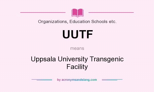 What does UUTF mean? It stands for Uppsala University Transgenic Facility