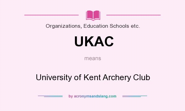 What does UKAC mean? It stands for University of Kent Archery Club