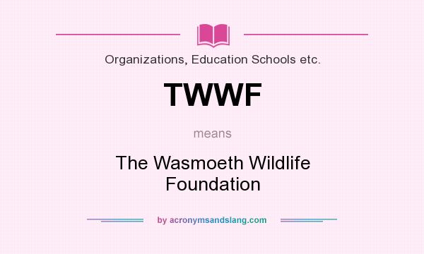 What does TWWF mean? It stands for The Wasmoeth Wildlife Foundation