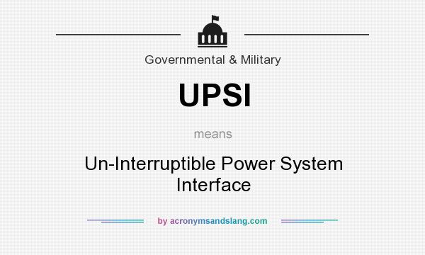 What does UPSI mean? It stands for Un-Interruptible Power System Interface