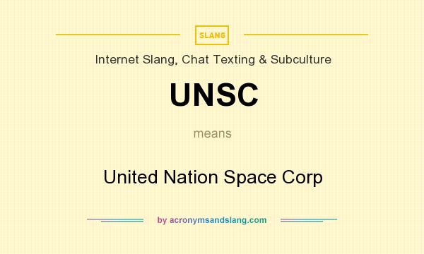 What does UNSC mean? It stands for United Nation Space Corp