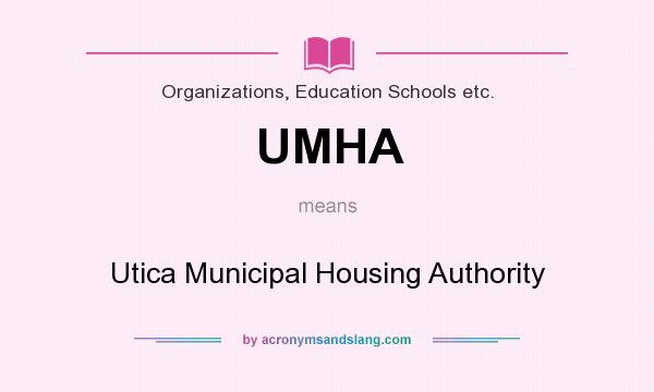 What does UMHA mean? It stands for Utica Municipal Housing Authority