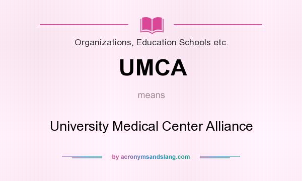 What does UMCA mean? It stands for University Medical Center Alliance