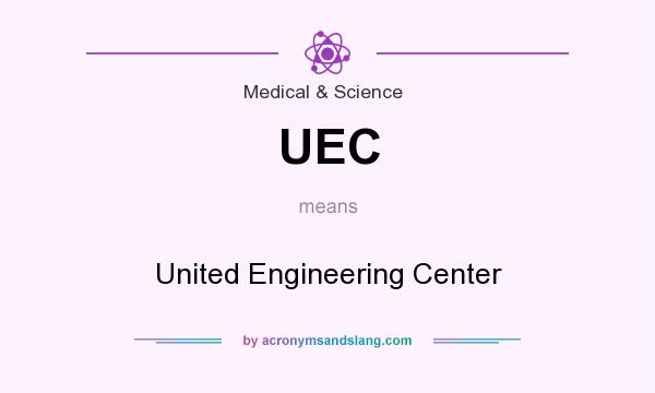 What does UEC mean? It stands for United Engineering Center