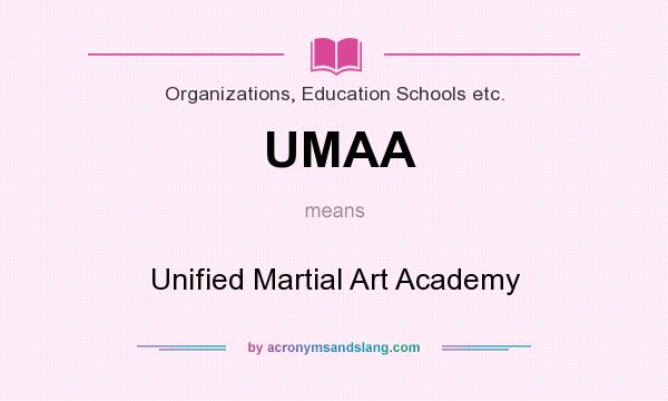 What does UMAA mean? It stands for Unified Martial Art Academy