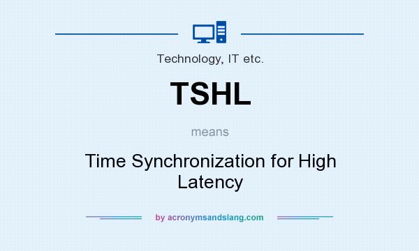 What does TSHL mean? It stands for Time Synchronization for High Latency
