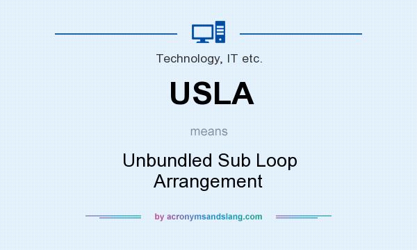 What does USLA mean? It stands for Unbundled Sub Loop Arrangement
