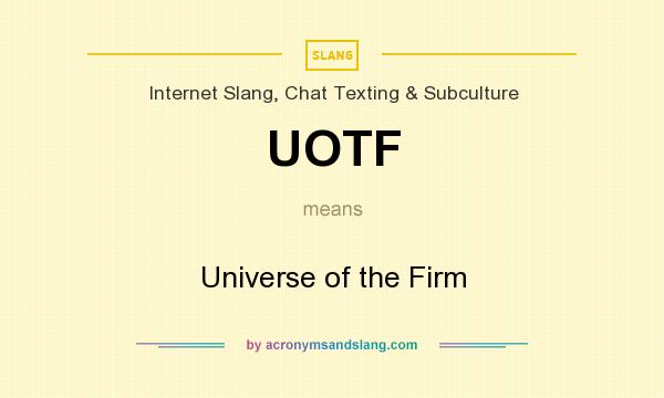 What does UOTF mean? It stands for Universe of the Firm