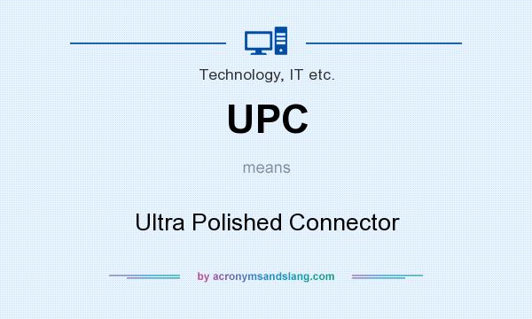 What does UPC mean? It stands for Ultra Polished Connector