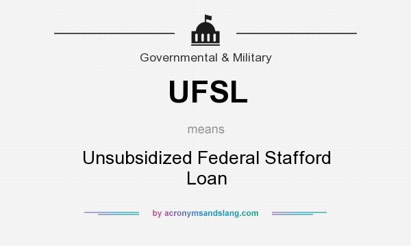 What does UFSL mean? It stands for Unsubsidized Federal Stafford Loan