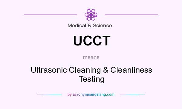 What does UCCT mean? It stands for Ultrasonic Cleaning & Cleanliness Testing