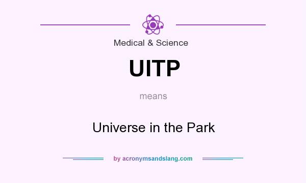 What does UITP mean? It stands for Universe in the Park