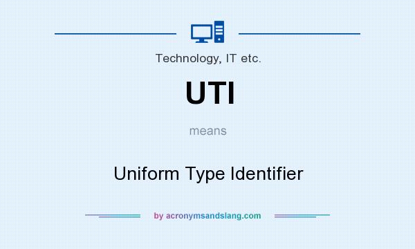 What does UTI mean? It stands for Uniform Type Identifier