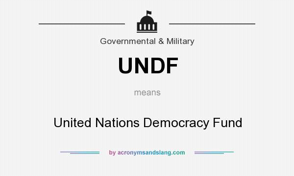What does UNDF mean? It stands for United Nations Democracy Fund