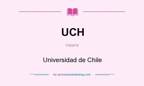 What does UCH mean? It stands for Universidad de Chile