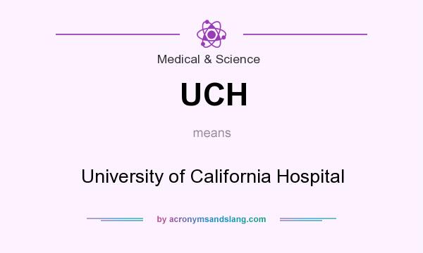 What does UCH mean? It stands for University of California Hospital