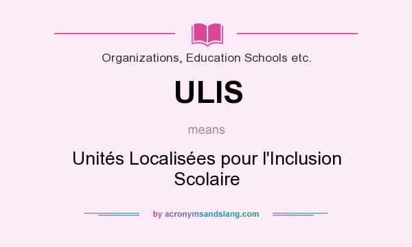 What does ULIS mean? It stands for Unités Localisées pour l`Inclusion Scolaire